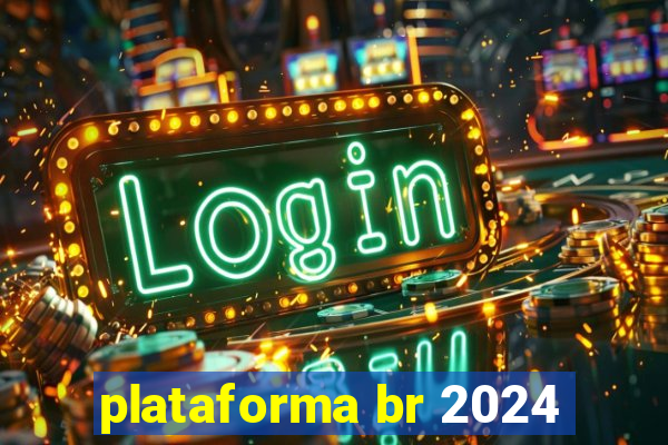 plataforma br 2024