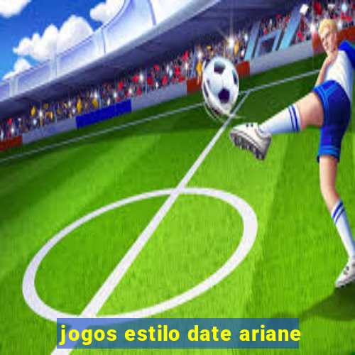 jogos estilo date ariane