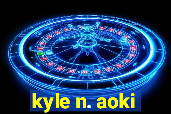 kyle n. aoki