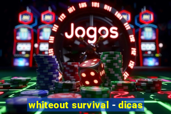 whiteout survival - dicas