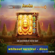 whiteout survival - dicas