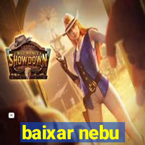 baixar nebu