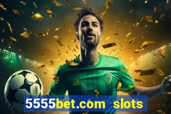 5555bet.com slots marca forte