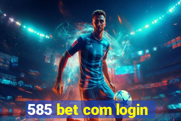 585 bet com login