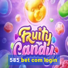 585 bet com login