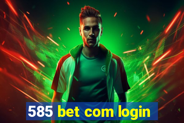 585 bet com login