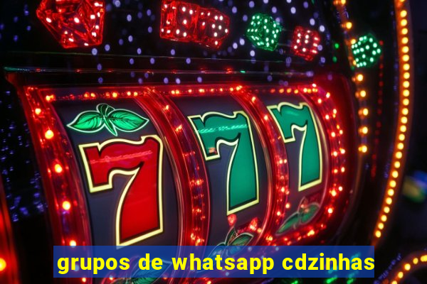 grupos de whatsapp cdzinhas