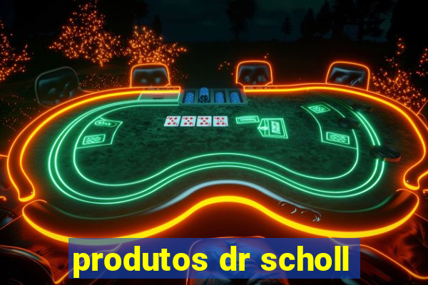 produtos dr scholl