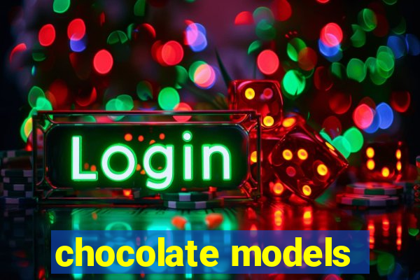 chocolate models