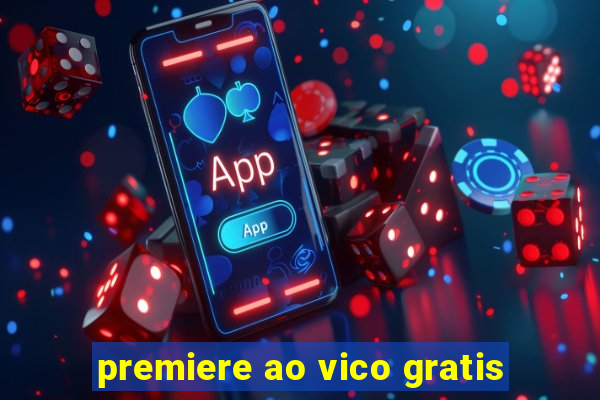 premiere ao vico gratis