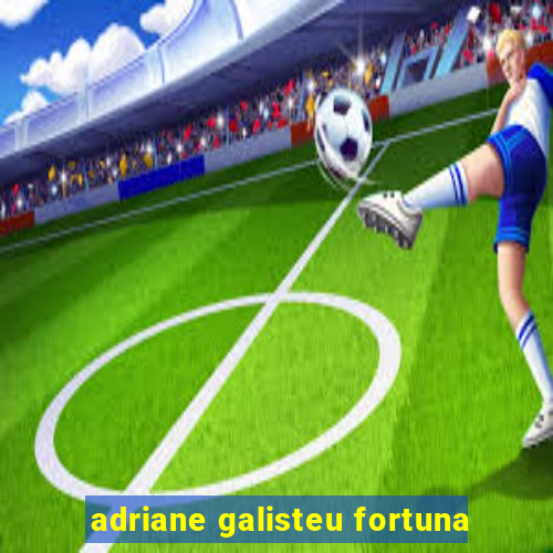 adriane galisteu fortuna