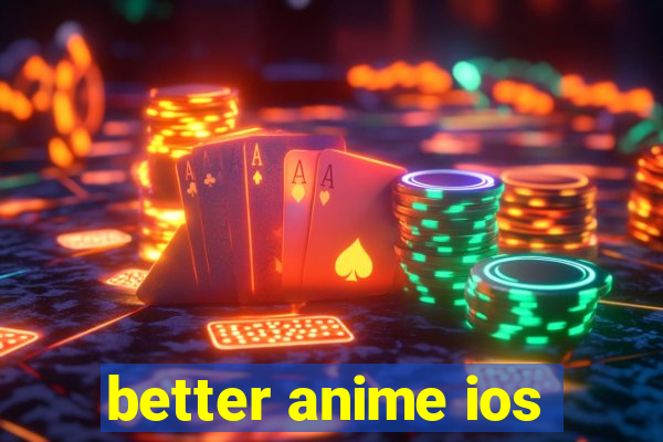 better anime ios