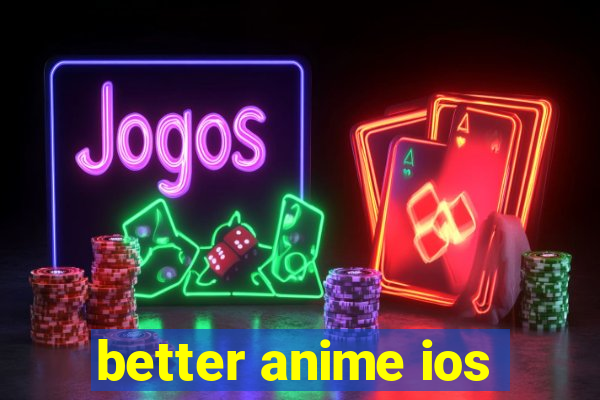 better anime ios