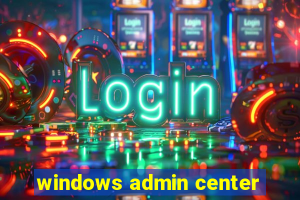 windows admin center