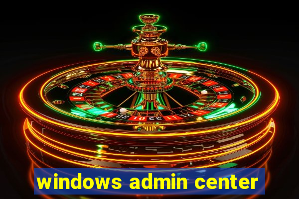 windows admin center