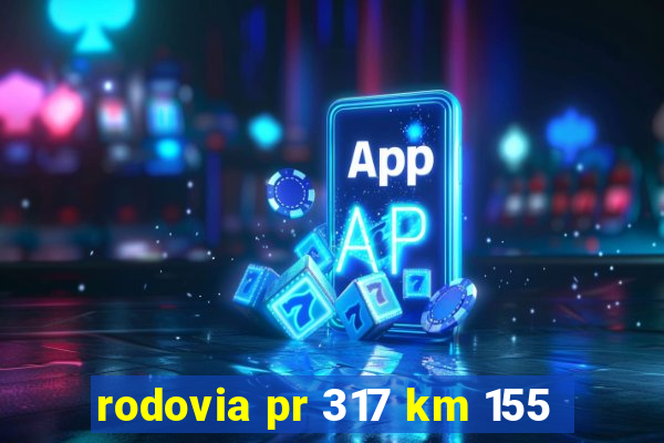 rodovia pr 317 km 155