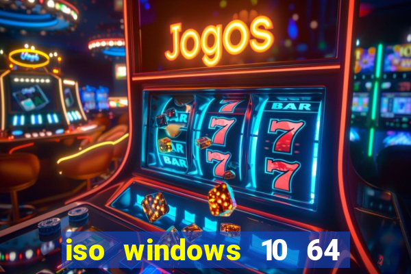 iso windows 10 64 bits download