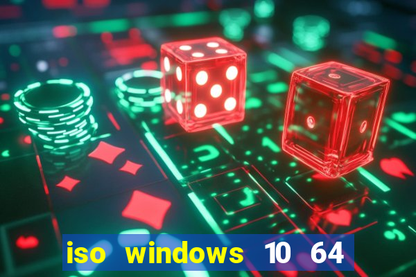 iso windows 10 64 bits download