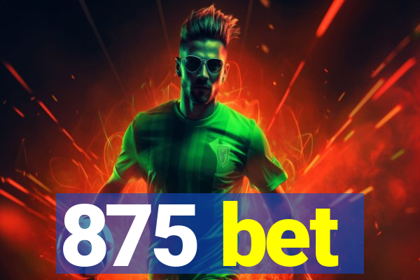 875 bet