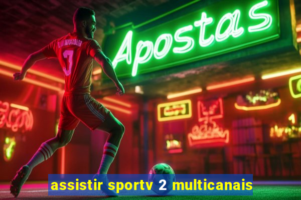 assistir sportv 2 multicanais