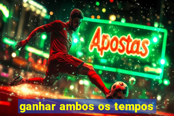 ganhar ambos os tempos