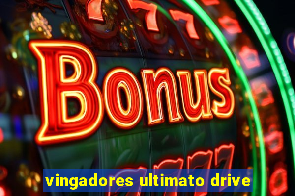 vingadores ultimato drive