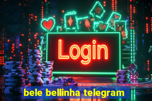 bele bellinha telegram