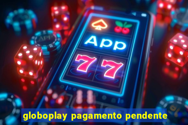 globoplay pagamento pendente