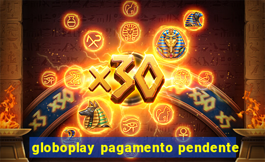 globoplay pagamento pendente