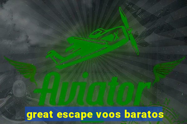 great escape voos baratos