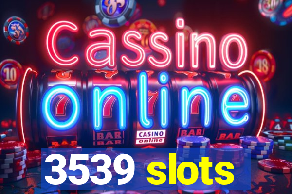 3539 slots