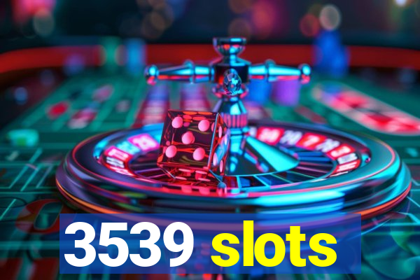 3539 slots