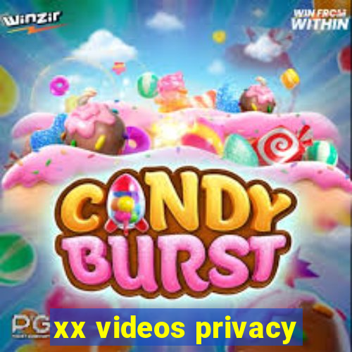 xx videos privacy