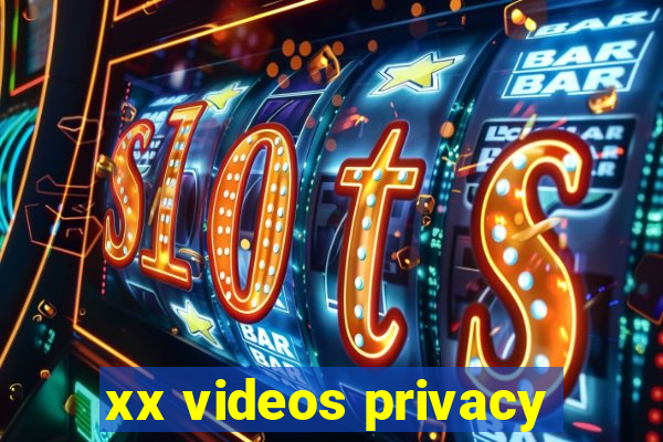 xx videos privacy