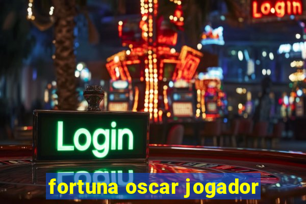 fortuna oscar jogador