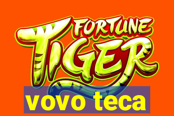 vovo teca