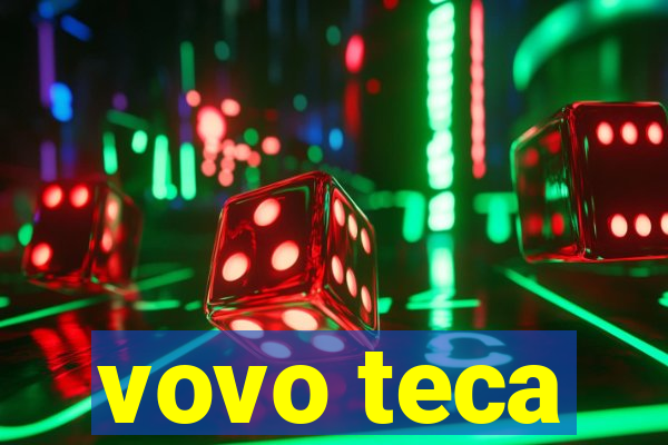 vovo teca