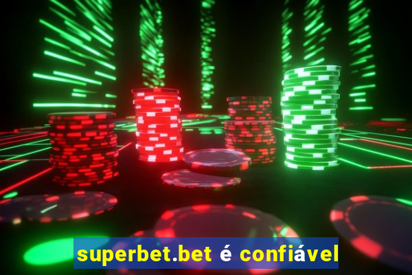 superbet.bet é confiável