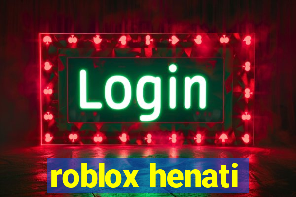 roblox henati