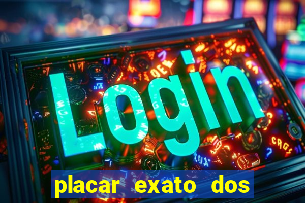 placar exato dos jogos de hoje