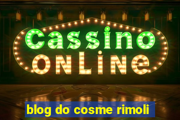 blog do cosme rimoli