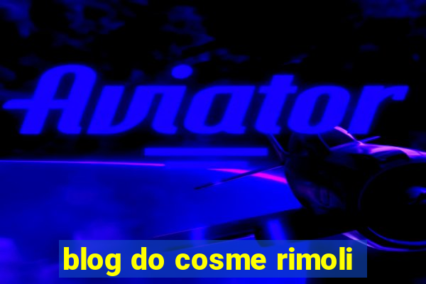 blog do cosme rimoli