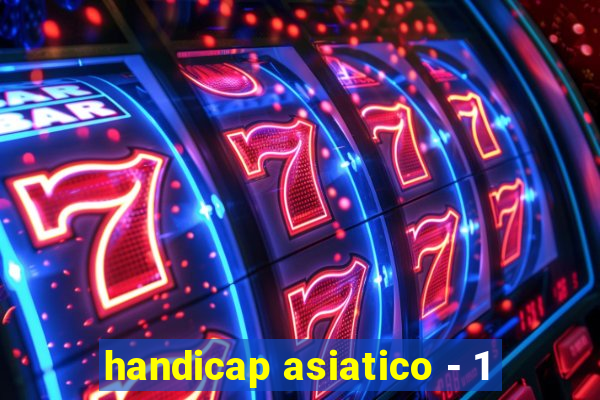 handicap asiatico - 1