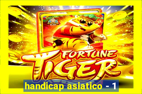 handicap asiatico - 1