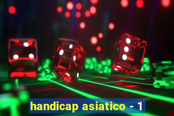 handicap asiatico - 1