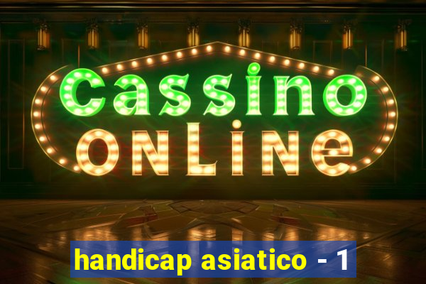 handicap asiatico - 1