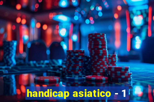 handicap asiatico - 1