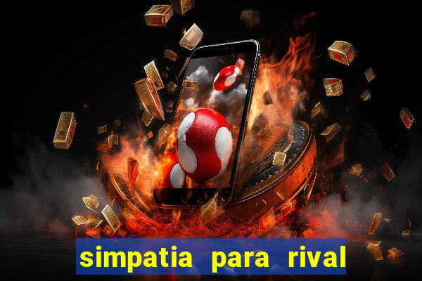 simpatia para rival ir embora para outra cidade