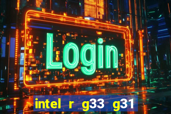 intel r g33 g31 express chipset family roda quais jogos