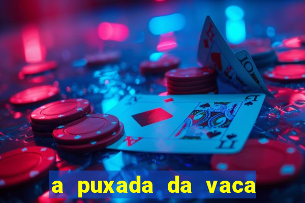 a puxada da vaca do jogo do bicho